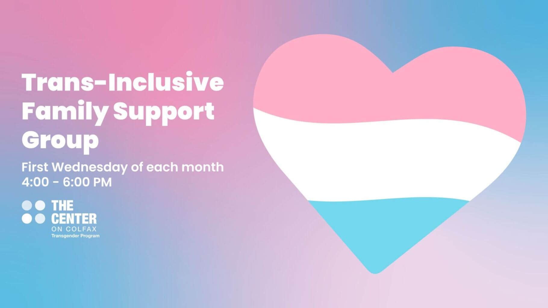 Trans-Inclusive Family Support Group - First Wednesday of each month, 4:00 - 6:00 PM